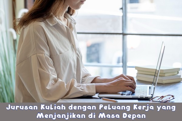 Jurusan Kuliah dengan Peluang Kerja yang Menjanjikan di Masa Depan